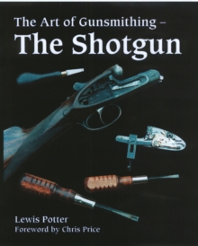 The Art of Gunsmithing : The Shotgun, Hardback The Art of Gunsmithing : The Shotgun, Hardback