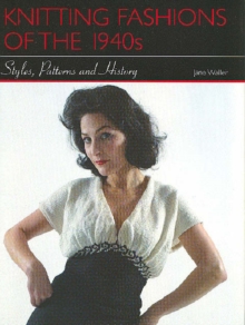 Knitting Fashions of the 1940's : Styles, Patterns and History, Hardback Book Knitting Fashions of the 1940's : Styles, Patterns and History, Hardback Book