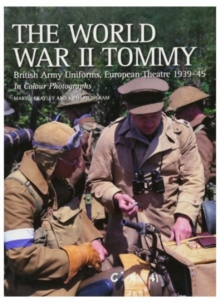 The World War II Tommy : British Army Uniforms European Theatre 1939-45, Paperback Book The World War II Tommy : British Army Uniforms European Theatre 1939-45, Paperback Book