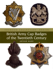 British Army Cap Badges of the Twentieth Century, Hardback Book British Army Cap Badges of the Twentieth Century, Hardback Book