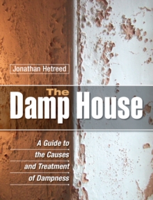 The Damp House : A Guide to the Causes and Treatment of Dampness, Hardback Book The Damp House : A Guide to the Causes and Treatment of Dampness, Hardback Book