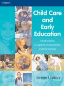 Child Care and Early Education : Good Practice to Support Young Children and Their Families, Paperback Child Care and Early Education : Good Practice to Support Young Children and Their Families, Paperback