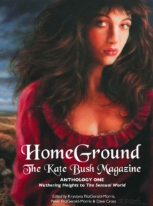 Homeground : The Kate Bush Magazine: Anthology One: 'Wuthering Heights' to 'The Sensual World', Paperback / softback Book Homeground : The Kate Bush Magazine: Anthology One: 'Wuthering Heights' to 'The Sensual World', Paperback / softback Book