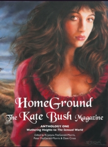 Homeground : The Kate Bush Magazine: Anthology One: 'Wuthering Heights' to 'The Sensual World', Hardback Book Homeground : The Kate Bush Magazine: Anthology One: 'Wuthering Heights' to 'The Sensual World', Hardback Book
