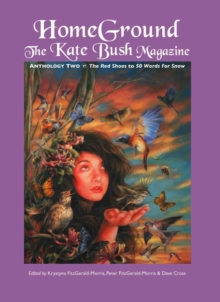Homeground : The Kate Bush Magazine: Anthology Two: 'The Red Shoes' to '50 Words for Snow', Paperback / softback Book Homeground : The Kate Bush Magazine: Anthology Two: 'The Red Shoes' to '50 Words for Snow', Paperback / softback Book