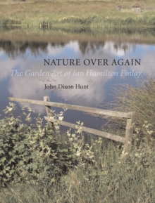 Nature Over Again : The Garden Art of Ian Hamilton Finlay, Hardback Book Nature Over Again : The Garden Art of Ian Hamilton Finlay, Hardback Book