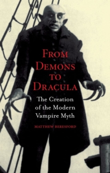 From Demons to Dracula : The Creation of the Modern Vampire Myth, Paperback Book From Demons to Dracula : The Creation of the Modern Vampire Myth, Paperback Book