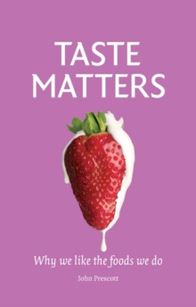 Taste Matters : Why We Like the Foods We Do, Hardback Taste Matters : Why We Like the Foods We Do, Hardback