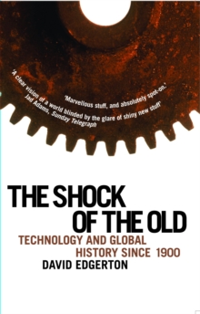 Shock Of The Old : Technology and Global History since 1900, Paperback Book Shock Of The Old : Technology and Global History since 1900, Paperback Book