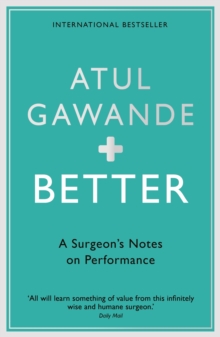 Better : A Surgeon's Notes on Performance, Paperback Better : A Surgeon's Notes on Performance, Paperback