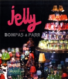 Jelly with Bompas and Parr : A Glorious History with Spectacular Recipes, Hardback Jelly with Bompas and Parr : A Glorious History with Spectacular Recipes, Hardback