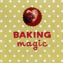 Baking Magic: The Essential Companion for the Home Baker, Hardback Book Baking Magic: The Essential Companion for the Home Baker, Hardback Book