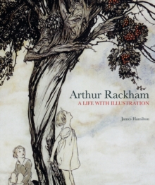 Arthur Rackham : A Life with Illustration, Hardback Book Arthur Rackham : A Life with Illustration, Hardback Book