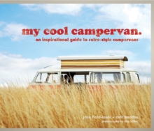 My Cool Campervan: An Inspirational Guide to Retro-Style Campervans, Hardback Book My Cool Campervan: An Inspirational Guide to Retro-Style Campervans, Hardback Book