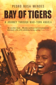 Bay of Tigers : A Journey Through War-torn Angola, Paperback Bay of Tigers : A Journey Through War-torn Angola, Paperback