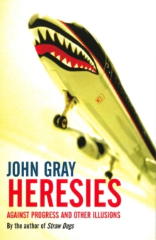 Heresies : Against Progress and Other Illusions, Paperback Book Heresies : Against Progress and Other Illusions, Paperback Book