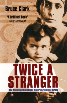 Twice a Stranger : How Mass Expulsion Forged Modern Greece and Turkey, Paperback Book Twice a Stranger : How Mass Expulsion Forged Modern Greece and Turkey, Paperback Book