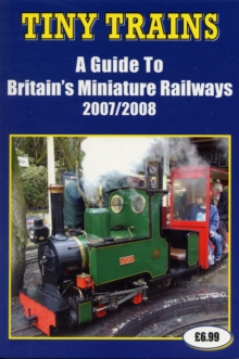 Tiny Trains : A Guide to Britain's Miniature Railways, Paperback Tiny Trains : A Guide to Britain's Miniature Railways, Paperback