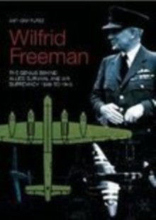 Wilfrid Freeman : The Genius Behind Allied Air Supremacy, 1939 to 1945, Paperback Book Wilfrid Freeman : The Genius Behind Allied Air Supremacy, 1939 to 1945, Paperback Book