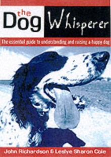 The Dog Whisperer : The Essential Guide to Understanding and Raising a Happy Dog, Paperback Book The Dog Whisperer : The Essential Guide to Understanding and Raising a Happy Dog, Paperback Book