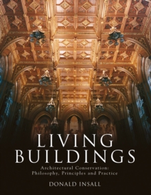 Living Buildings: Architectural Conservation, Philosophy, Principles and Practice, Hardback Book Living Buildings: Architectural Conservation, Philosophy, Principles and Practice, Hardback Book