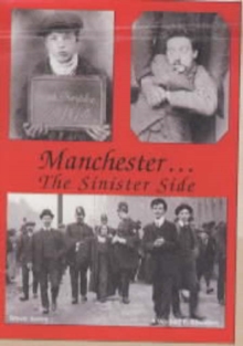 Manchester...the Sinister Side : Crime and Causes of Crime, Paperback Manchester...the Sinister Side : Crime and Causes of Crime, Paperback