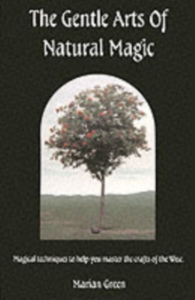 The Gentle Arts of Natural Magic : Magical Techniques to Help You Master the Crafts of the Wise, Paperback The Gentle Arts of Natural Magic : Magical Techniques to Help You Master the Crafts of the Wise, Paperback