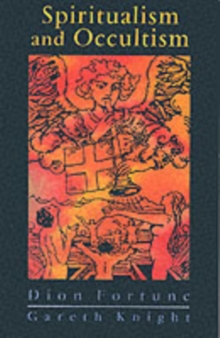 Spiritualism and Occultism : "Spiritualism in the Light of Occult Science" with Additional Material and Commentaries by Gareth Knight, Paperback Book Spiritualism and Occultism : "Spiritualism in the Light of Occult Science" with Additional Material and Commentaries by Gareth Knight, Paperback Book