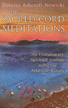 The Sacred Cord Meditations : An Evolutionary Spiritual Journey Using the Atlantean Rosary, Paperback The Sacred Cord Meditations : An Evolutionary Spiritual Journey Using the Atlantean Rosary, Paperback
