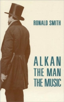 Alkan : The Man/The Music, Paperback Book Alkan : The Man/The Music, Paperback Book