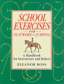 School Exercises for Flatwork and Jumping : A Handbook for Instructors and Riders, Paperback Book School Exercises for Flatwork and Jumping : A Handbook for Instructors and Riders, Paperback Book