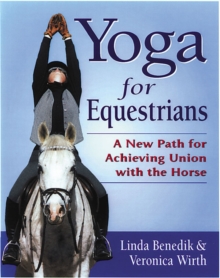 Yoga for Equestrians : A New Path for Achieving Union with the Horse, Paperback Yoga for Equestrians : A New Path for Achieving Union with the Horse, Paperback