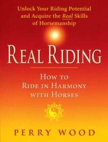 Real Riding : How to Ride in Harmony with Horses, Paperback Book Real Riding : How to Ride in Harmony with Horses, Paperback Book