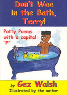 Don't Wee in the Bath Terry : Potty Poems with a Capital P, Paperback Book Don't Wee in the Bath Terry : Potty Poems with a Capital P, Paperback Book