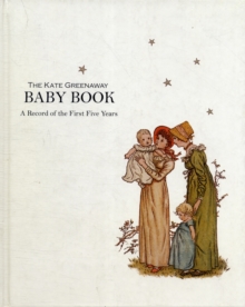 Kate Greenaway Baby Book, The : A Record of the First Five Years, Hardback Book Kate Greenaway Baby Book, The : A Record of the First Five Years, Hardback Book