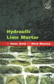 Hydraulic Lime Mortar for Stone, Brick and Block Masonry : A Best Practice Guide, Paperback Hydraulic Lime Mortar for Stone, Brick and Block Masonry : A Best Practice Guide, Paperback