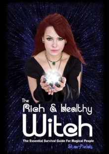 The Rich & Healthy Witch : The Essential Survival Guide for Magical People, Paperback Book The Rich & Healthy Witch : The Essential Survival Guide for Magical People, Paperback Book