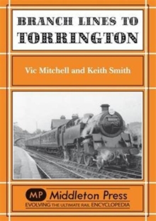 Branch Lines to Torrington : from Barnstable to Halwill Junction, Hardback Book Branch Lines to Torrington : from Barnstable to Halwill Junction, Hardback Book