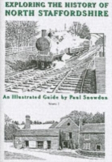 Exploring the History of North Staffordshire : An Illustrated Guide by Paul Snowdon Bk. 1, Paperback Book Exploring the History of North Staffordshire : An Illustrated Guide by Paul Snowdon Bk. 1, Paperback Book