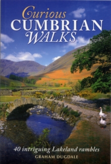Curious Cumbrian Walks : 40 Intriguing Lakeland Rambles, Paperback Curious Cumbrian Walks : 40 Intriguing Lakeland Rambles, Paperback
