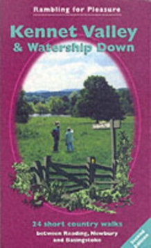 Kennet Valley and Watership Down : 24 Short Country Walks Exploring the Hidden Countryside Between Reading, Newbury and Basingstoke, Paperback Kennet Valley and Watership Down : 24 Short Country Walks Exploring the Hidden Countryside Between Reading, Newbury and Basingstoke, Paperback