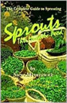 Sprouts, the Miracle Food : The Complete Guide to Sprouting, Paperback Sprouts, the Miracle Food : The Complete Guide to Sprouting, Paperback