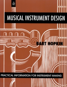 Musical Instrument Design : Practical Information for Instrument Making, Paperback Book Musical Instrument Design : Practical Information for Instrument Making, Paperback Book