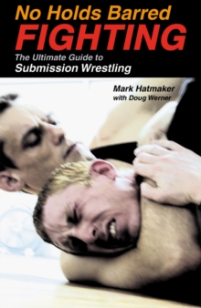 No Holds Barred Fighting : The Ultimate Guide to Submission Wrestling, Paperback Book No Holds Barred Fighting : The Ultimate Guide to Submission Wrestling, Paperback Book