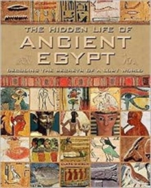 The Hidden Life of Ancient Egypt : Decoding the Secrets of a Lost World, Hardback Book The Hidden Life of Ancient Egypt : Decoding the Secrets of a Lost World, Hardback Book
