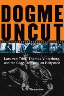 Dogme Uncut : Lars Von Trier, Thomas Vinterberg, and the Gang That Took on Hollywood, Paperback Book Dogme Uncut : Lars Von Trier, Thomas Vinterberg, and the Gang That Took on Hollywood, Paperback Book