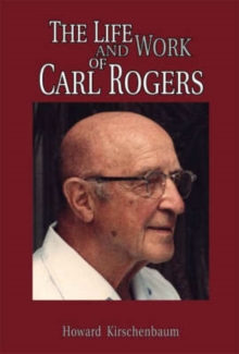 The Life and Work of Carl Rogers, Hardback The Life and Work of Carl Rogers, Hardback