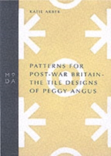 Patterns for Post-war Britain : The Tile Designs of Peggy Angus, Paperback Book Patterns for Post-war Britain : The Tile Designs of Peggy Angus, Paperback Book