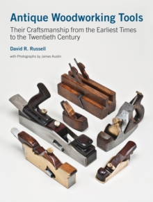 Antique Woodworking Tools : Their Craftsmanship from the Earliest Times to the Twentieth Century, Hardback Book Antique Woodworking Tools : Their Craftsmanship from the Earliest Times to the Twentieth Century, Hardback Book