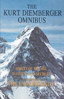 The Kurt Diemberger Omnibus : Spirits of the Air, Summits and Secrets, and The Endless Knot, Hardback The Kurt Diemberger Omnibus : Spirits of the Air, Summits and Secrets, and The Endless Knot, Hardback